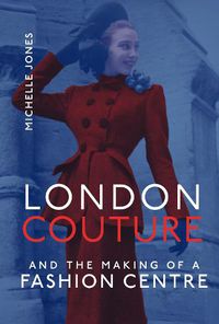 Cover image for London Couture and the Making of a Fashion Centre