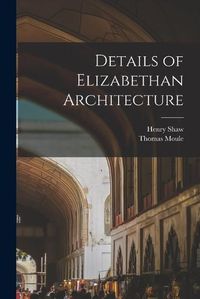 Cover image for Details of Elizabethan Architecture