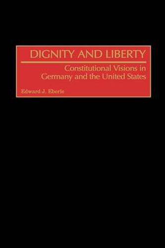 Cover image for Dignity and Liberty: Constitutional Visions in Germany and the United States