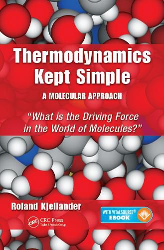 Cover image for Thermodynamics Kept Simple - A Molecular Approach: What is the Driving Force in the World of Molecules?