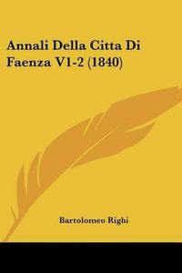 Cover image for Annali Della Cittadi Faenza V1-2 (1840)