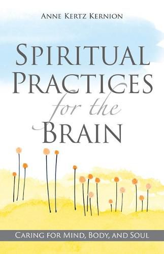 Spiritual Practices for the Brain: Caring for Mind, Body, and Soul