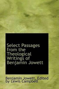 Cover image for Select Passages from the Theological Writings of Benjamin Jowett