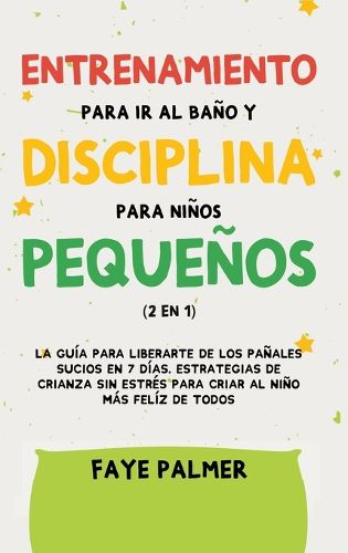 Cover image for Crianza Positiva y Disciplina Libre de Culpa (2 en 1): Como criar a un nino feliz y Emocionalmente Saludable, usando estrategias probadas, amor incondicional y disciplina sin culpas.