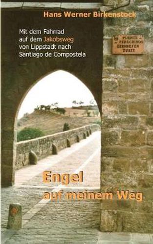 Cover image for Engel auf meinem Weg: Mit dem Fahrrad auf dem Jakobsweg von Lippstadt nach Santiago de Compostela