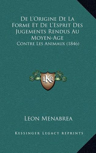 de L'Origine de La Forme Et de L'Esprit Des Jugements Rendus Au Moyen-Age: Contre Les Animaux (1846)