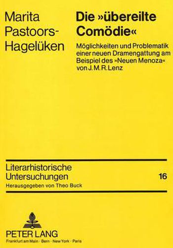 Cover image for Die -Uebereilte Comoedie-: Moeglichkeiten Und Problematik Einer Neuen Dramengattung Am Beispiel Des -Neuen Menoza- Von J.M.R. Lenz