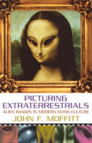 Picturing Extraterrestrials: Alien Images in Modern Mass Culture