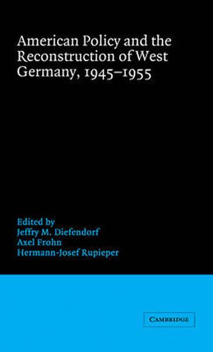 Cover image for American Policy and the Reconstruction of West Germany, 1945-1955