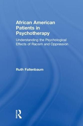 Cover image for African American Patients in Psychotherapy: Understanding the Psychological Effects of Racism and Oppression