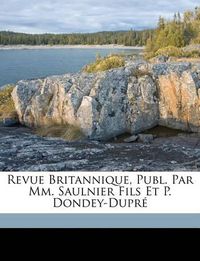 Cover image for Revue Britannique, Publ. Par MM. Saulnier Fils Et P. Dondey-Dupr