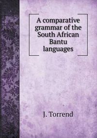 Cover image for A comparative grammar of the South African Bantu languages