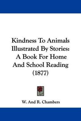 Cover image for Kindness to Animals Illustrated by Stories: A Book for Home and School Reading (1877)