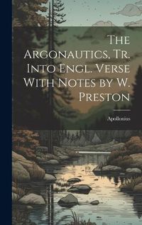 Cover image for The Argonautics, Tr. Into Engl. Verse With Notes by W. Preston