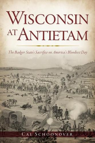 Cover image for Wisconsin at Antietam: The Badger State's Sacrifice on America's Bloodiest Day