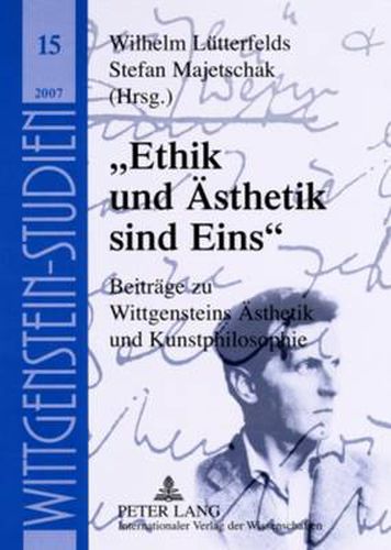 Cover image for Ethik Und Aesthetik Sind Eins: Beitraege Zu Wittgensteins Aesthetik Und Kunstphilosophie