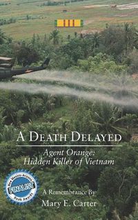 Cover image for A Death Delayed: Agent Orange: Hidden Killer of Vietnam