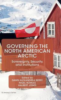 Cover image for Governing the North American Arctic: Sovereignty, Security, and Institutions