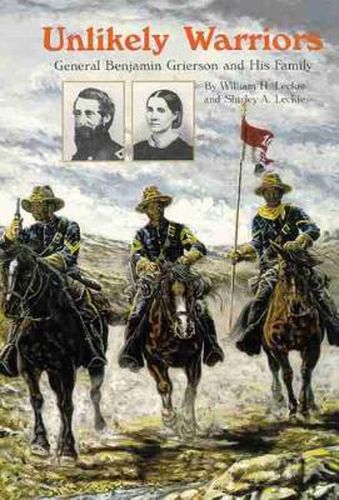 Cover image for Unlikely Warriors: General Benjamin H. Grierson and His Family