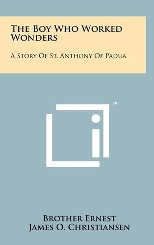 The Boy Who Worked Wonders: A Story of St. Anthony of Padua