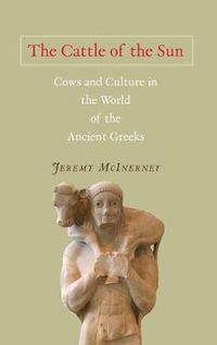 Cover image for The Cattle of the Sun: Cows and Culture in the World of the Ancient Greeks