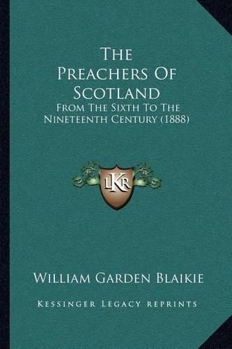 Cover image for The Preachers of Scotland: From the Sixth to the Nineteenth Century (1888)