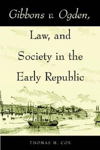 Cover image for Gibbons v. Ogden, Law, and Society in the Early Republic