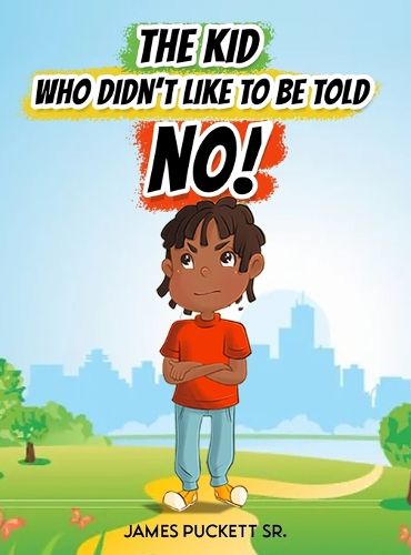 Cover image for The Kid Who Didn't Like to Be Told No!