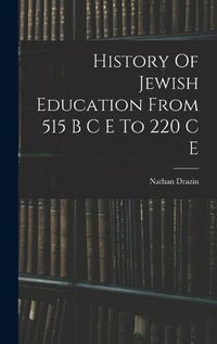 Cover image for History Of Jewish Education From 515 B C E To 220 C E