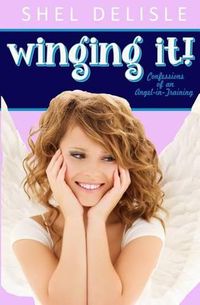 Cover image for Winging It!: Confessions of an Angel In Training