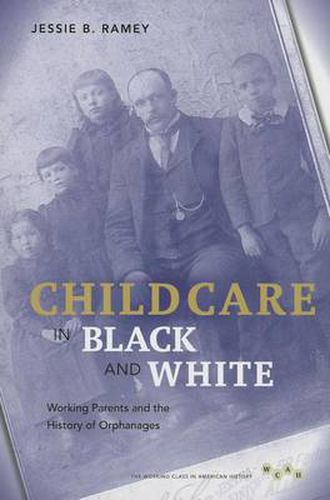 Cover image for Child Care in Black and White: Working Parents and the History of Orphanages