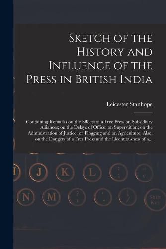 Cover image for Sketch of the History and Influence of the Press in British India [microform]