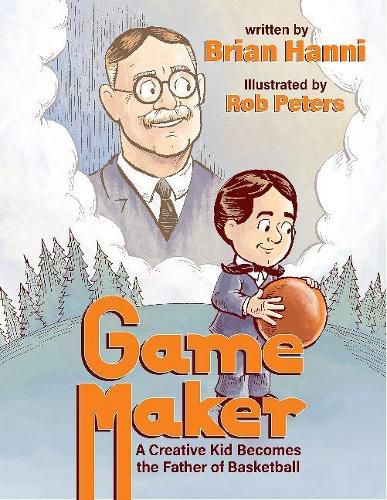 Cover image for Game Maker: A Creative Kid Becomes The Father of Basketball