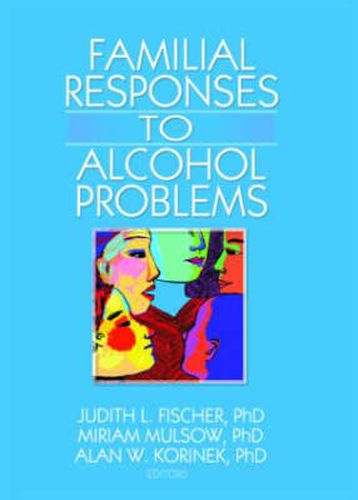 Cover image for Familial Responses to Alcohol Problems: Familial Responses to Alcohol Problems has been co-published simultaneously as Alcoholism Treatment Quarterly, Volume 25, Numbers 1/2 2007.