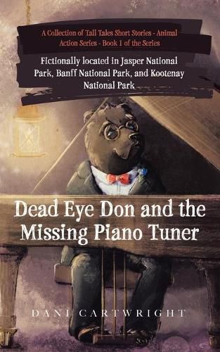 Cover image for Dead Eye Don and the Missing Piano Tuner: Dani Cartwright's Collection of Tall Tales Short Stories