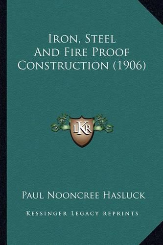 Iron, Steel and Fire Proof Construction (1906)