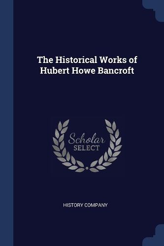 Cover image for The Historical Works of Hubert Howe Bancroft