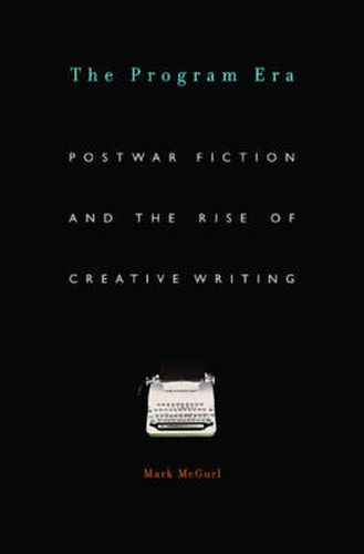 Cover image for The Program Era: Postwar Fiction and the Rise of Creative Writing