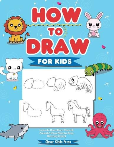 Cover image for How to Draw Animals for Kids: Learn to Draw More Than 50 Animals! (Easy Step-by-Step Drawing Guide)