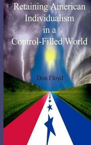 Cover image for Retaining American Individualism In A Control Filled World!