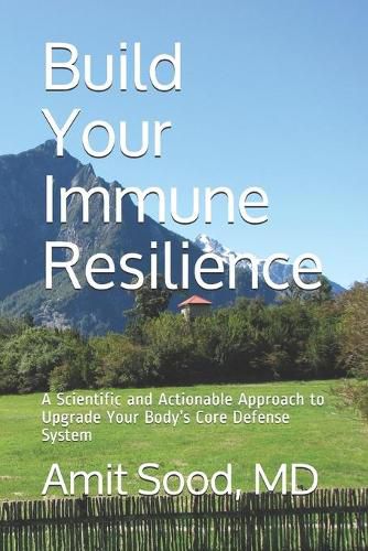 Cover image for Build Your Immune Resilience: A Scientific and Actionable Approach to Upgrade Your Body's Core Defense System