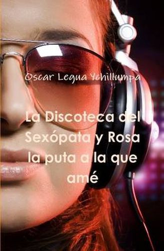 Cover image for La Discoteca Del Sexopata y Rosa La Puta a La Que Ame