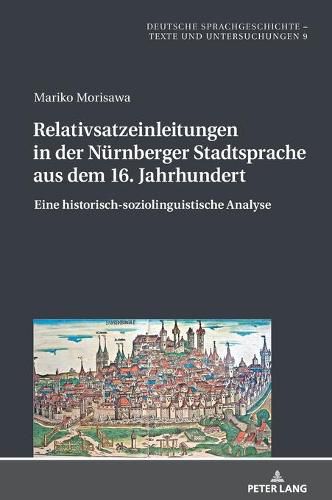 Cover image for Relativsatzeinleitungen in Der Nuernberger Stadtsprache Aus Dem 16. Jahrhundert: Eine Historisch-Soziolinguistische Analyse