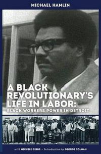 Cover image for A Black Revolutionary's Life in Labor: Black Workers Power in Detroit