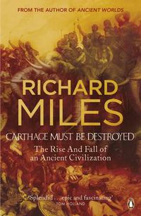 Cover image for Carthage Must Be Destroyed: The Rise and Fall of an Ancient Civilization