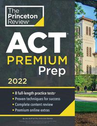 Cover image for Princeton Review ACT Premium Prep, 2022: 8 Practice Tests + Content Review + Strategies