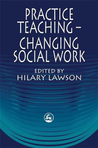 Cover image for Practice Teaching - Changing Social Work