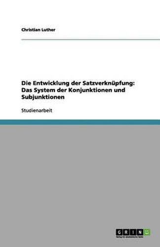 Die Entwicklung der Satzverknupfung: Das System der Konjunktionen und Subjunktionen