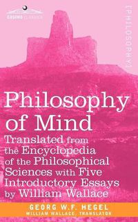 Cover image for Philosophy of Mind: Translated from the Encyclopedia of the Philosophical Sciences with Five Introductory Essays by William Wallace