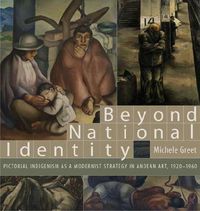 Cover image for Beyond National Identity: Pictorial Indigenism as a Modernist Strategy in Andean Art, 1920-1960